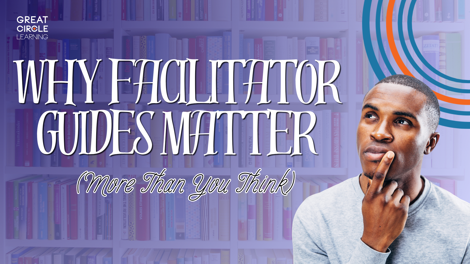 Why Facilitator Guides Matter (More Than You Think)